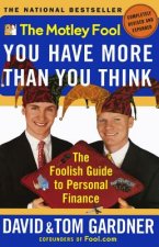 Motley Fool: You Have More Than You Think: the Foolish Guide to Personal Finance