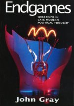 Endgames - Questions in Late Modern Political Thought