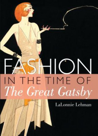 Fashion in the Time of the Great Gatsby (Lalonnie Lehman)(Miękka)