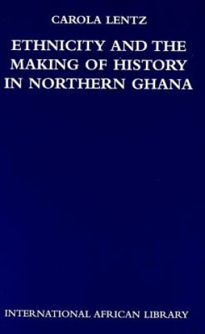 Ethnicity and the Making of History in Northern Ghana