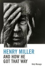 Henry Miller and How He Got That Way
