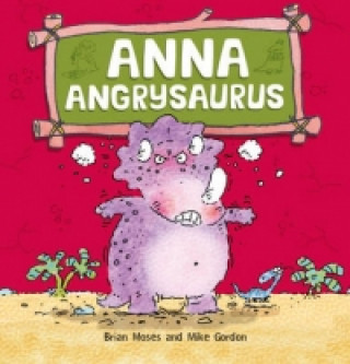 Dinosaurs Have Feelings, Too: Anna Angrysaurus