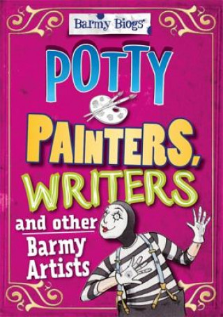 Barmy Biogs: Potty Painters, Writers & other Barmy Artists