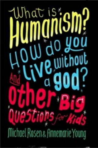 What is Humanism? How Do You Live Without a God? And Other B