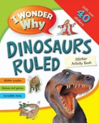 I Wonder Why Dinosaurs Ruled Sticker Activity Book