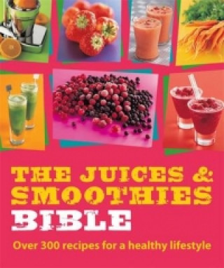 Juices and Smoothies Bible