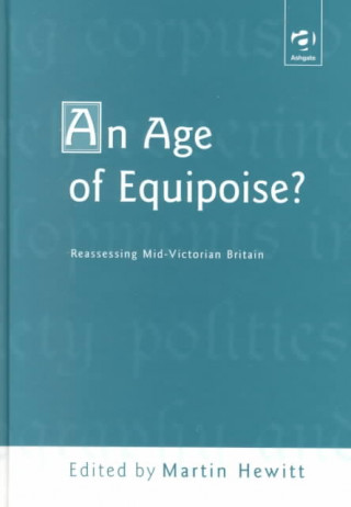 Age of Equipoise?  Reassessing mid-Victorian Britain