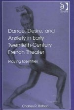 Dance, Desire, and Anxiety in Early Twentieth-Century French Theater