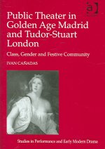 Public Theater in Golden Age Madrid and Tudor-Stuart London