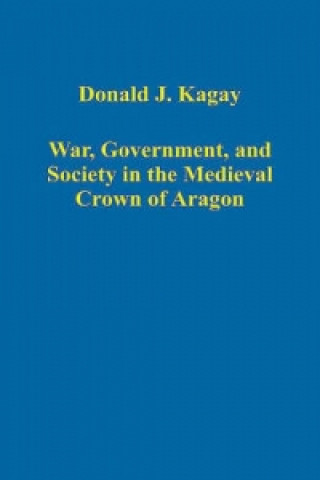 War, Government, and Society in the Medieval Crown of Aragon