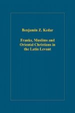 Franks, Muslims and Oriental Christians in the Latin Levant
