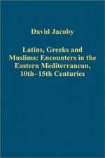 Latins, Greeks and Muslims: Encounters in the Eastern Mediterranean, 10th-15th Centuries