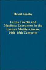 Latins, Greeks and Muslims: Encounters in the Eastern Mediterranean, 10th-15th Centuries