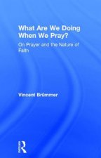 What Are We Doing When We Pray?