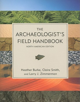 Archaeologist's Field Handbook (Heather Burke,Claire Smith,Larry Zimmerman)(Miękka)