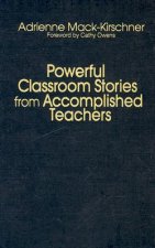 Powerful Classroom Stories from Accomplished Teachers