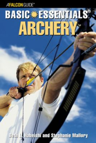 Basic Essentials Archery (Beth L Habeishi,Stephanie Mallory)()