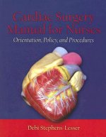 Cardiac Surgery For Nurses: Orientation, Policy, And Procedures