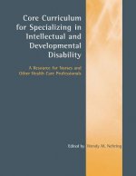 Core Curriculum For Specializing In Intellectual And Developmental Disability: A Resource For Nurses And Other Health Care Professionals