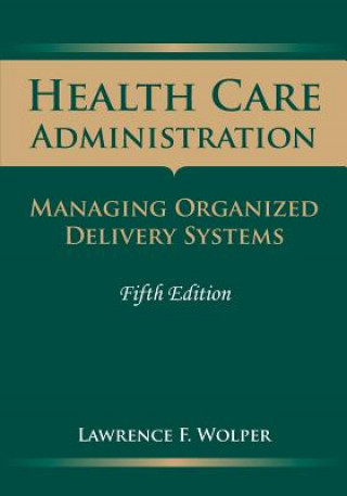 Health Care Administration: Managing Organized Delivery Systems