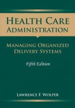 Health Care Administration: Managing Organized Delivery Systems