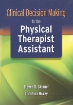 Clinical Decision Making For The Physical Therapist Assistant