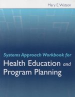 Systems Approach Workbook for Health Education and Program Planning