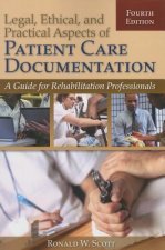Legal, Ethical, And Practical Aspects Of Patient Care Documentation: A Guide For Rehabilitation Professionals