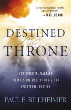 Destined for the Throne - How Spiritual Warfare Prepares the Bride of Christ for Her Eternal Destiny