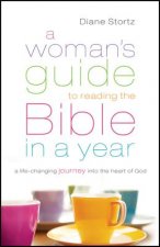 Woman`s Guide to Reading the Bible in a Year - A Life-Changing Journey Into the Heart of God