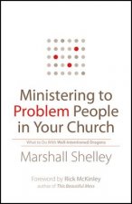 Ministering to Problem People in Your Church - What to Do With Well-Intentioned Dragons