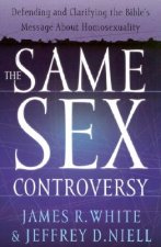 Same Sex Controversy - Defending and Clarifying the Bible`s Message About Homosexuality