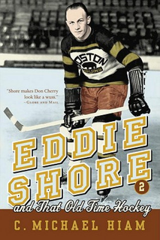 Eddie Shore And That Old-time Hockey