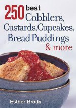 250 Best Cobblers, Custards, Cupcakes, Bread Puddings and More