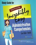 Medical Assisting Made Incredibly Easy: Administrative Competencies Study Guide