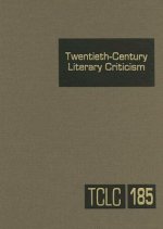 Twentieth-Century Literary Criticism, Volume 185