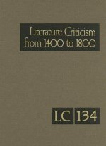 Literature Criticism from 1400 to 1800, Volume 134