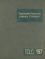 Twentieth-Century Literary Criticism, Volume 197