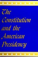 Constitution and the American Presidency