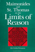 Maimonides and St. Thomas on the Limits of Reason