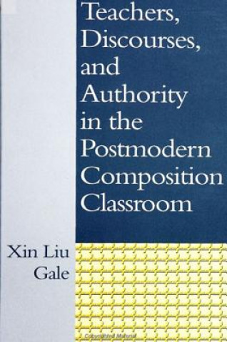 Teachers, Discourses and Authority in the Postmodern Composition Classroom