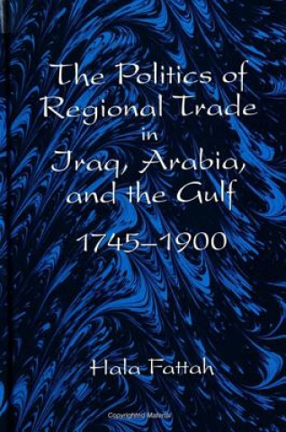 Politics of Regional Trade in Iraq, Arabia, and the Gulf, 1745-1900