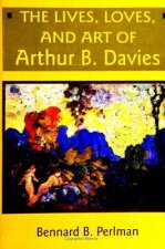 Lives, Loves and Art of Arthur B. Davies