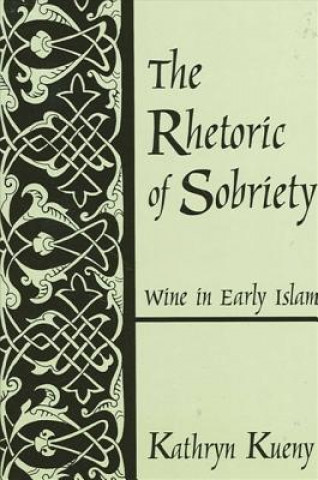 Rhetoric of Sobriety: Wine in Early Islam