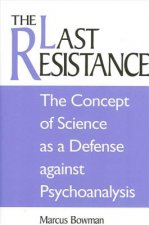 Last Resistance: the Concept of Science as a Defense against Psychoanalysis