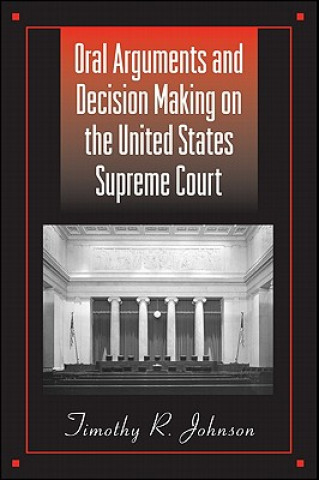 Oral Arguments and Decision Making on the United States Supreme Court