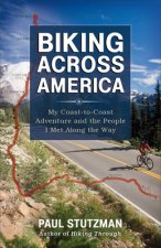 Biking Across America - My Coast-to-Coast Adventure and the People I Met Along the Way