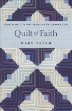 Quilt of Faith - Stories of Comfort from the Patchwork Life