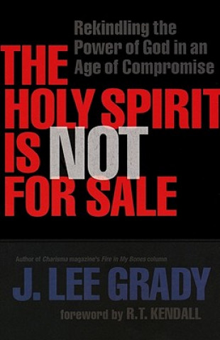 Holy Spirit Is Not for Sale - Rekindling the Power of God in an Age of Compromise
