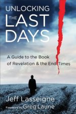 Unlocking the Last Days - A Guide to the Book of Revelation and the End Times